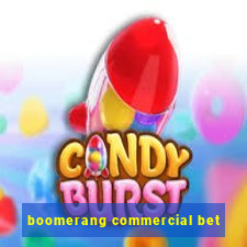 boomerang commercial bet